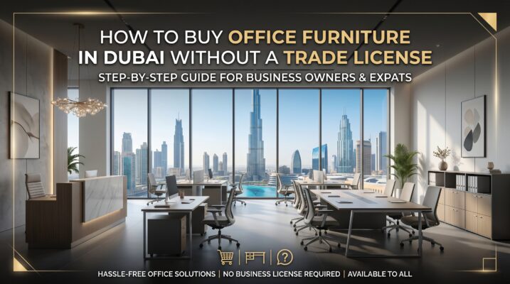 How to Buy Office Furniture in Dubai without a Trade License